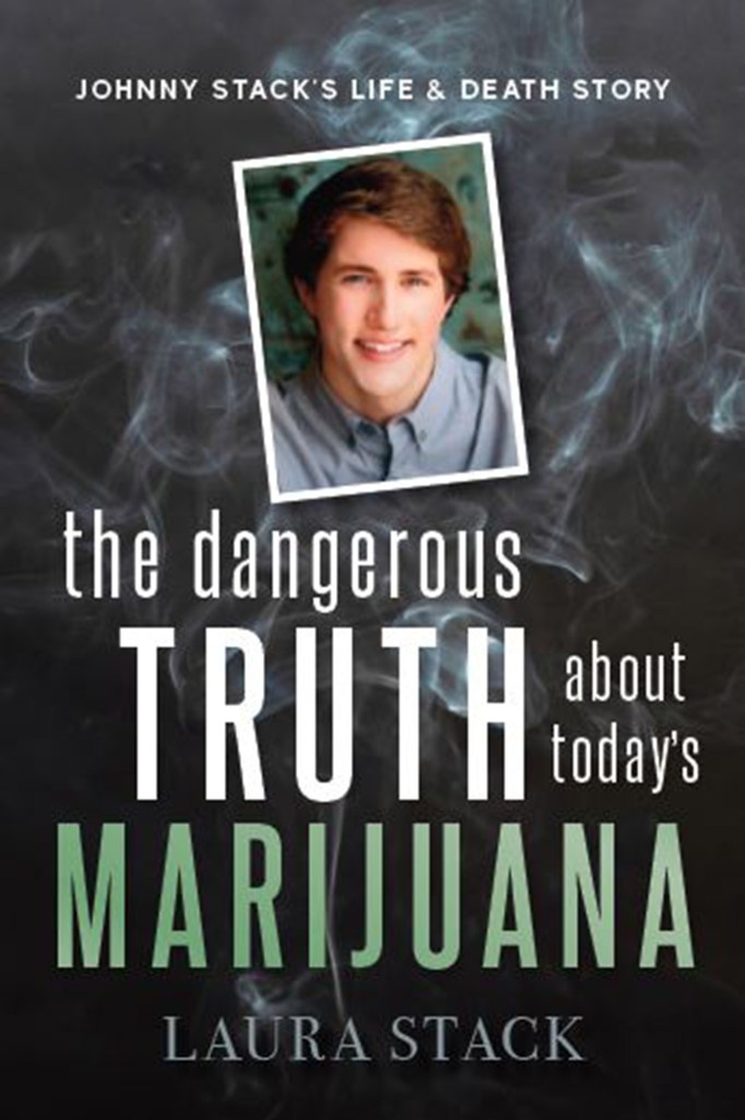 The Dangerous Truth about Today's Marijuana by Laura Stack